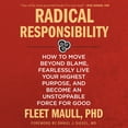 thumbnail image 1 of Radical Responsibility: How to Move Beyond Blame, Fearlessly Live Your Highest Purpose, and Become an Unstoppable Force for Good (Audiobook), 1 of 1