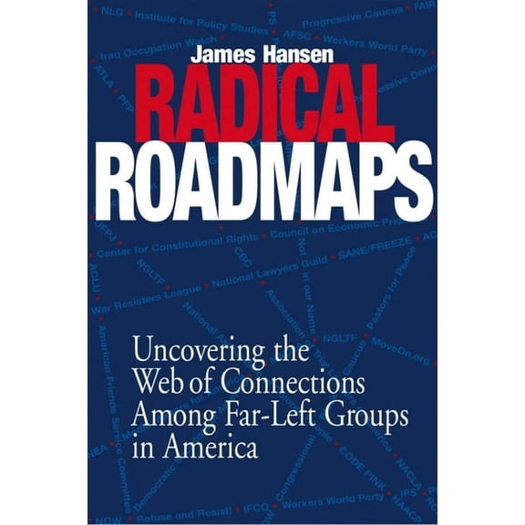 Radical Road Maps: Uncovering the Web of Connections Among Far-Left Groups in America, (Hardcover)