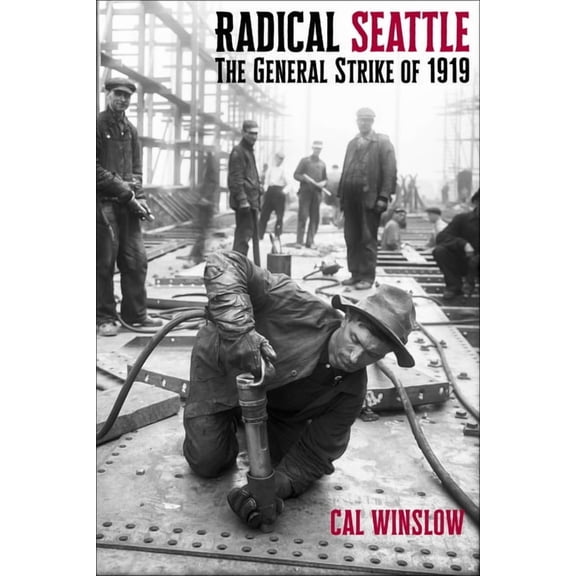 Radical Seattle: The General Strike of 1919, (Paperback)