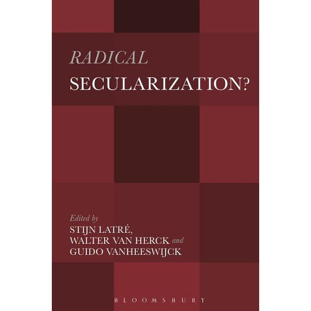 Radical Secularization?: An Inquiry Into the Religious Roots of Secular ...