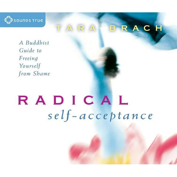 Radical Self-Acceptance : A Buddhist Guide to Freeing Yourself from Shame (CD-Audio)