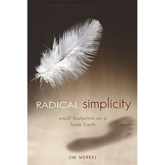 Pre-Owned Radical Simplicity: Small Footprints on a Finite Earth (Paperback) 0865714738 9780865714731
