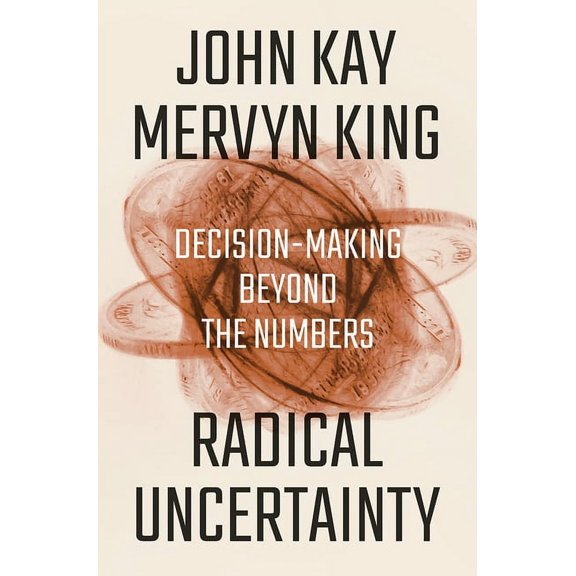 Pre-Owned Radical Uncertainty: Decision-Making Beyond the Numbers, (Hardcover)