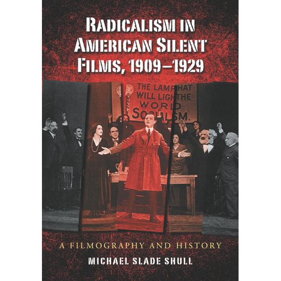 Radicalism in American Silent Films, 1909-1929: A Filmography and History, (Paperback)