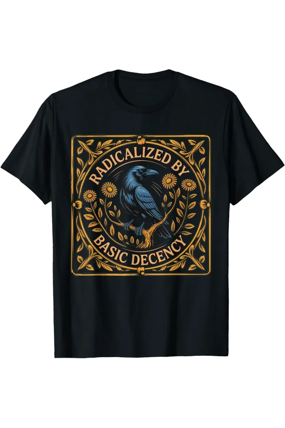 Radicalized by Basic Decency Crow Feminist Activist Womens T-Shirt