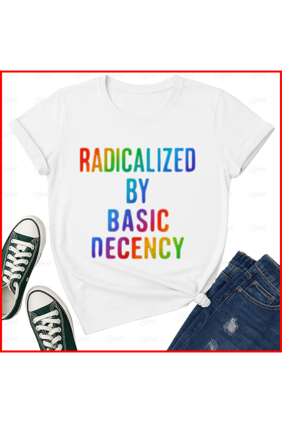 Radicalized by Basic Decency Rainbow Protest Slogan Rainbow Top Unisex T-Shirt, S-5XL