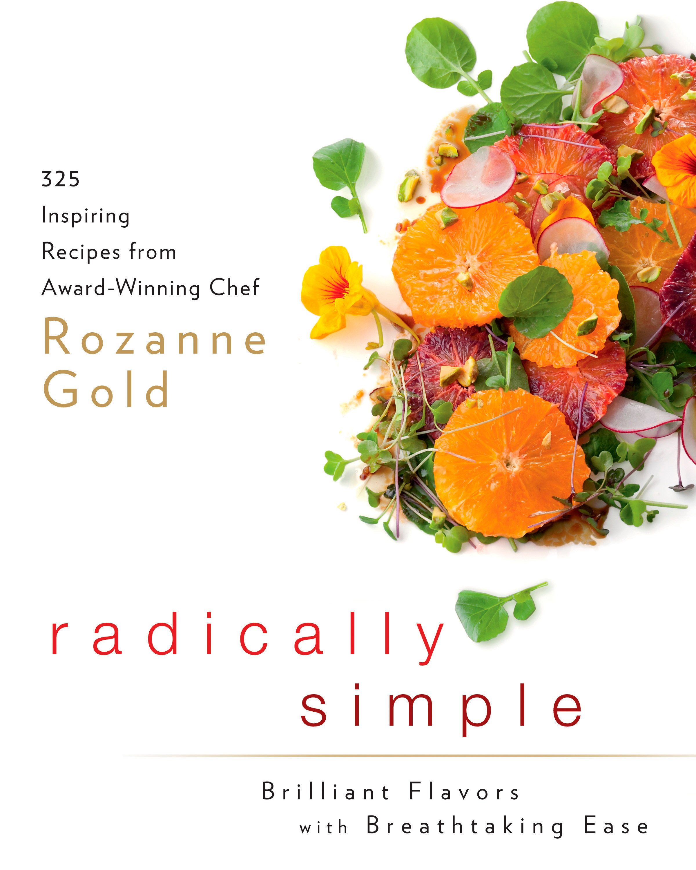 Radically Simple: Brilliant Flavors with Breathtaking Ease : 325 Inspiring Recipes from Award-Winning Chef Rozanne Gold: A Cookbook - image 1 of 1