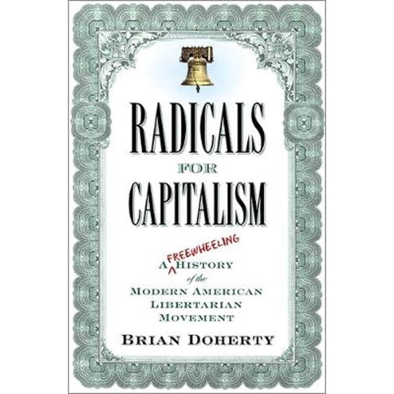 Pre-Owned Radicals for Capitalism: A Freewheeling History of the Modern American Libertarian Movement (Paperback) 1586485725 9781586485726