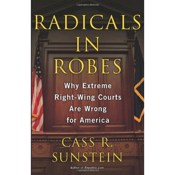 Pre-Owned Radicals in Robes: Why Extreme Right-Wing Courts Are Wrong for America (Hardcover) 0465083269 9780465083268