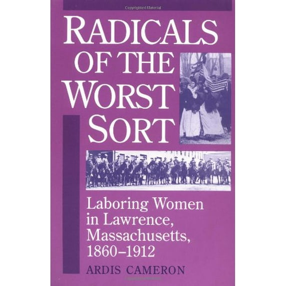 Pre-Owned Radicals of the Worst Sort: Laboring Women in Lawrence, Massachusetts, 1860-1912 (Paperback 9780252063183) by Ardis Cameron
