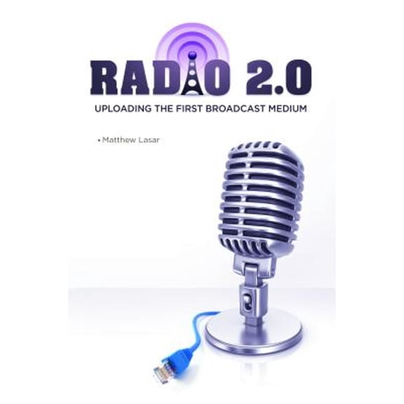 Pre-Owned Radio 2.0: Uploading the First Broadcast Medium (Hardcover) 1440832439 9781440832437