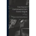 thumbnail image 1 of The Radio Experimenter's Hand Book: a Book to Answer the Practical Problems of Beginners and Advanced Students of Radio , (Hardcover), 1 of 1