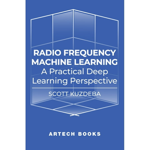 Radio Frequency Machine Learning: A Practical Deep Learning Perspective, (Hardcover)