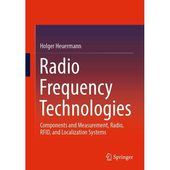 Radio Frequency Technologies: Components and Measurement, Radio, Rfid, and Localization Systems, (Paperback)