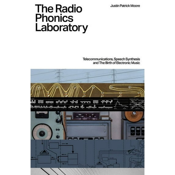 The Radio Phonics Laboratory: Telecommunications, Speech Synthesis and the Birth of Electronic Music, (Paperback)