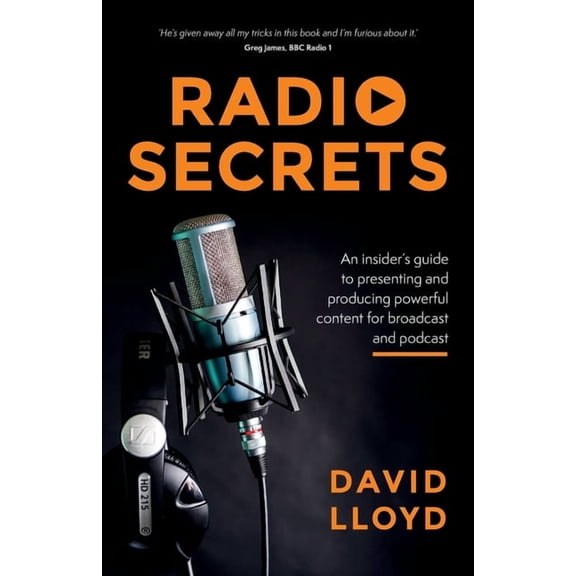 Radio Secrets: An insider's guide to presenting and producing powerful content for broadcast and podcast, (Paperback)