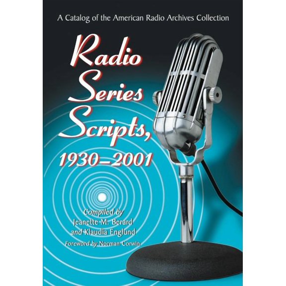 Radio Series Scripts, 1930-2001: A Catalog of the American Radio Archives Collection, (Paperback)