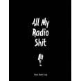 thumbnail image 1 of All My Radio Shit, Ham Radio Log: Amateur Station, Operator Logbook Notes, Contact Operators, Notebook, Track Power Freq, (Paperback), 1 of 1