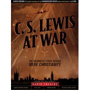 Radio Theatre C. S. Lewis at War The Dramatic Story Behind Mere Christianity, Audiobook