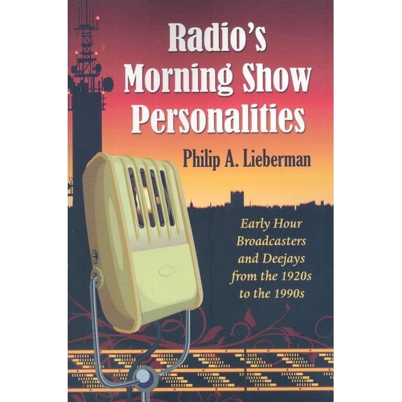Radio's Morning Show Personalities: Early Hour Broadcasters and Deejays from the 1920s to the 1990s, (Paperback)