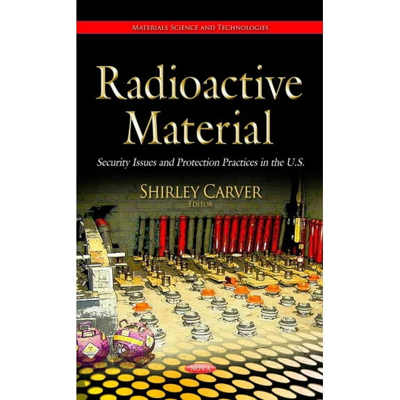 Radioactive Material : Security Issues and Protection Practices in the U.S.