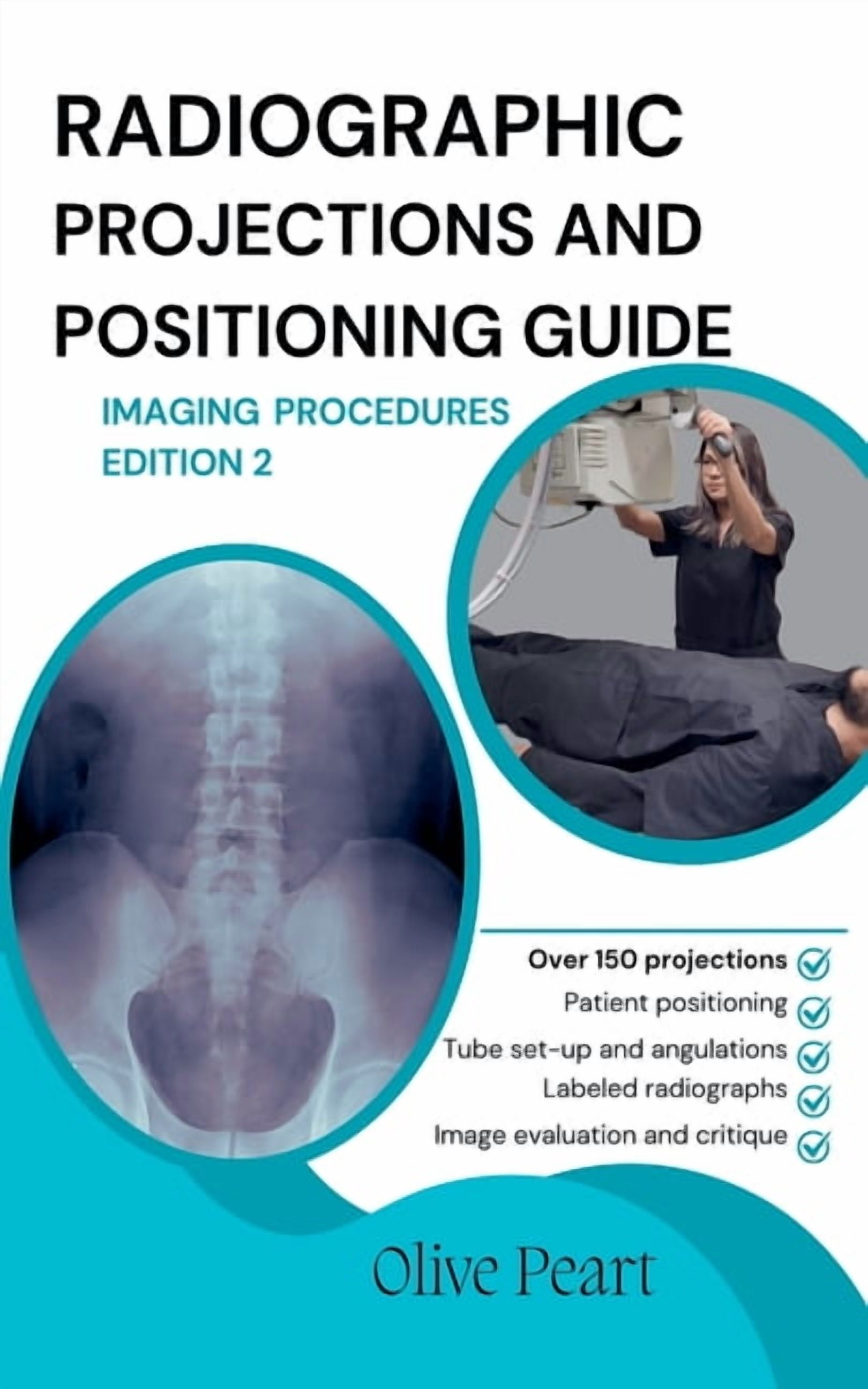 Projection Guide Radiographic Projections & Positioning Guide: Imaging Procedures ...