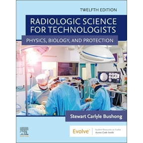 Radiologic Science for Technologists: Physics, Biology, and Protection, (Hardcover)