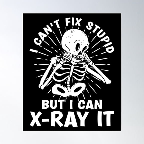 Radiology Tech I Can'T Fix Stupid Radiologist Xray Poster Wall Art, Modern Wall Decor, 8x12 UNFRAMED