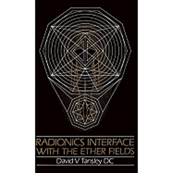 Radionics Interface with the Ether Fields (Paperback) by David V Tansley