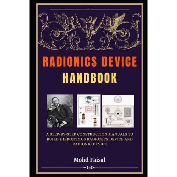 Radionics & Psychotronic Revealed: From Radionics Device Handbook: A Step-by-Step Construction Manuals to Build Hieronymus Radionics Device and Radionic Device, Book 2, (Paperback)