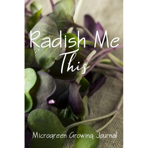 Radish Me This : Microgreen Growing Guide (Paperback)
