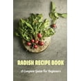thumbnail image 1 of Radish Recipe Book: A Complete Guide For Beginners: Homemade Radish Recipes (Paperback), 1 of 1