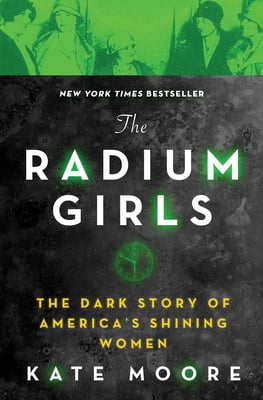 Pre-Owned The Radium Girls: The Dark Story of America's Shining Women (Paperback) by Kate Moore