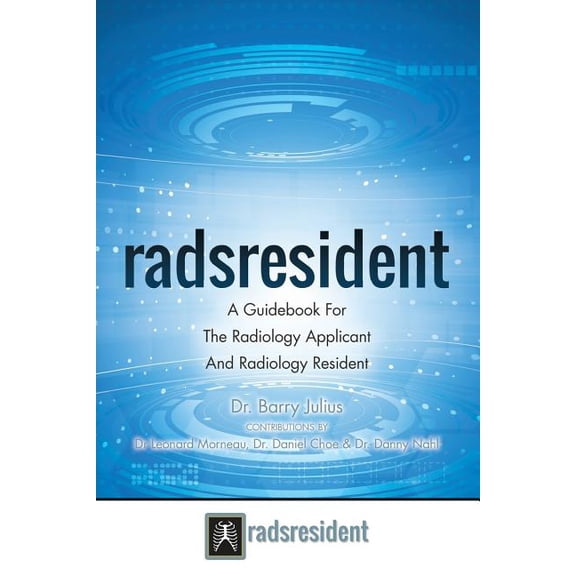 Radsresident: A Guidebook For The Radiology Applicant And Radiology Resident (Paperback) by Leonard Morneau, Daniel Choe, Danny Nahl