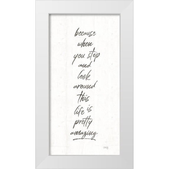 Rae, Marla 18x32 White Modern Wood Framed Museum Art Print Titled - Life is Pretty Amazing