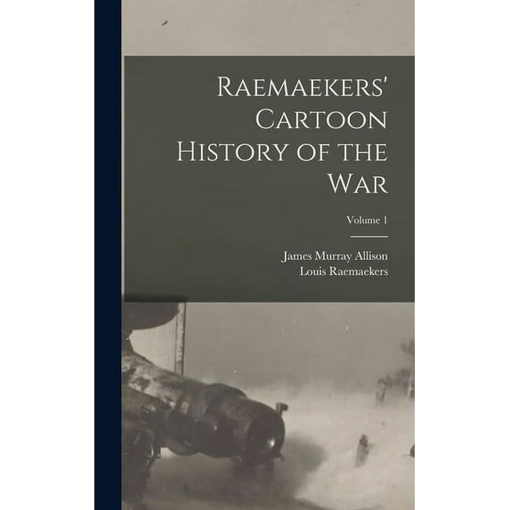 Raemaekers' Cartoon History of the War; Volume 1 (Hardcover)