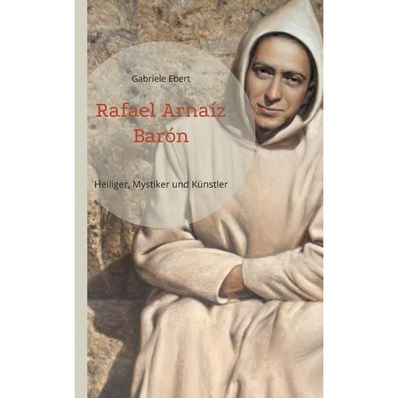 Rafael Arnaz Barn: Heiliger, Mystiker und Knstler, (Paperback)