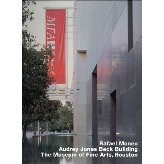 Rafael Moneo: Audrey Jones Beck Building, Museum of Fine Arts, Houston : Opus 36 series (Hardcover)