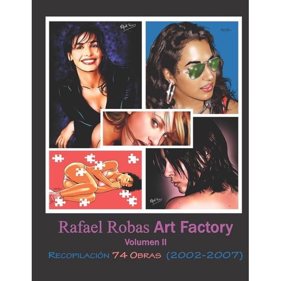 Rafael Robas Art Factory - Volumen II: Periodo 2002 a 2007 Spanish Edition Paperback 1791831958 9781791831950 Rafael Robas