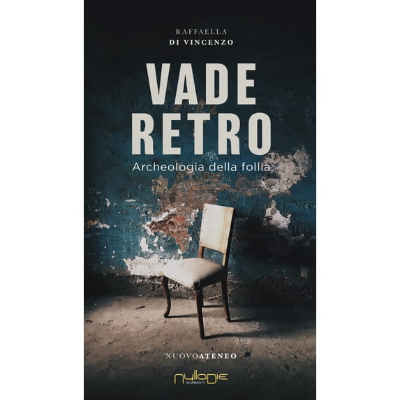 Raffaella Di Vincenzo Vade Retro. Archeologia della follia (Paperback)