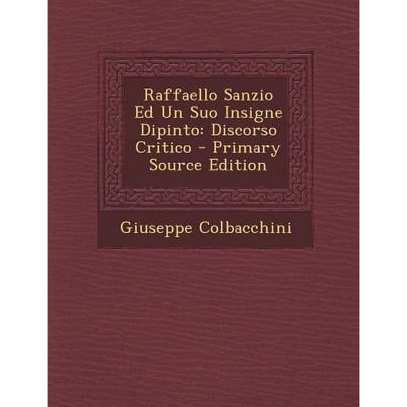 Raffaello Sanzio Ed Un Suo Insigne Dipinto : Discorso Critico (Paperback)