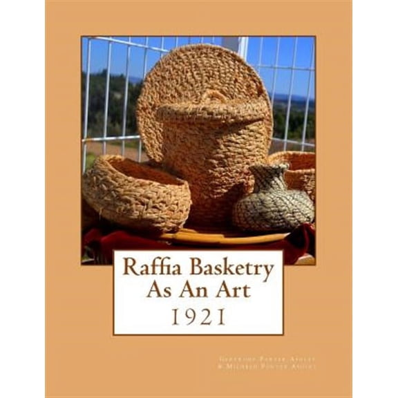 Raffia Basketry As An Art: 1921 (Paperback)