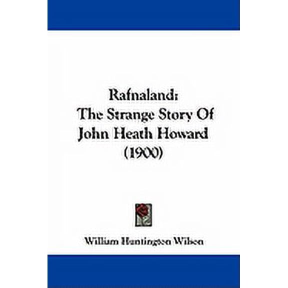 Rafnaland : The Strange Story Of John Heath Howard (1900) (Paperback)