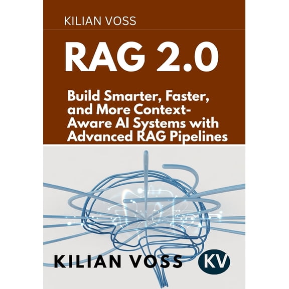 Rag 2.0: Build Smarter, Faster, and More Context-Aware AI Systems with Advanced RAG Pipelines, (Paperback)