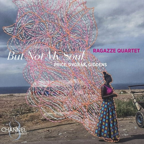 Ragazze Quartet - Price, Dvorak & Giddens: But Not My Soul - Music & Performance - CD