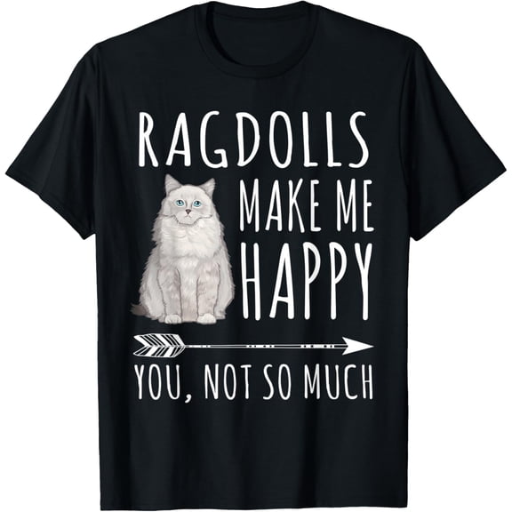 Ragdoll Make Me Happy You Not So Much Cat Lover T-Shirt mens t shirt，black，women，funny，misfits，men，journey，t-shirt