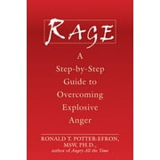 Rage : A Step-by-Step Guide to Overcoming Explosive Anger (Paperback)