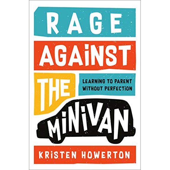 Pre-Owned Rage Against the Minivan: Learning to Parent Without Perfection (Hardcover) 198482516X 9781984825162