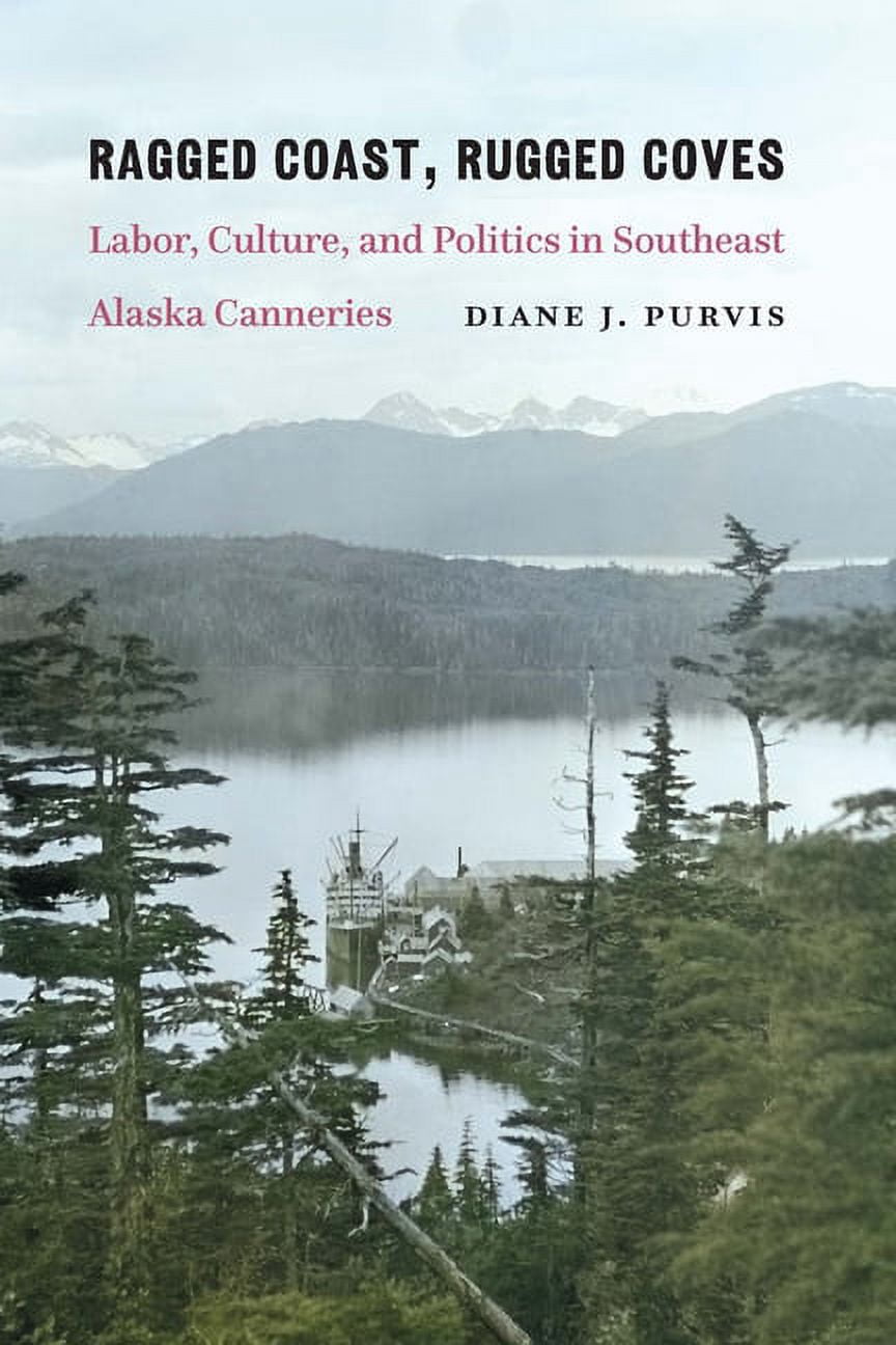 Ragged Coast, Rugged Coves: Labor, Culture, and Politics in Southeast ...