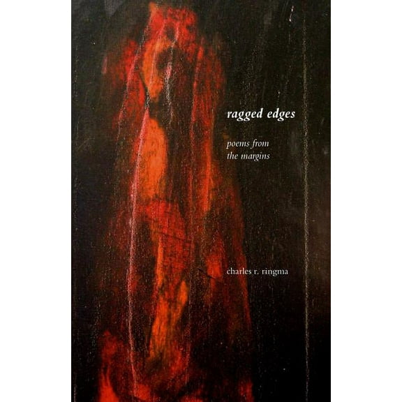 Ragged Edges: Poems from the Margins (Paperback) by Charles R Ringma